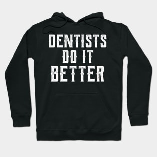 Dentists do it better gift Dentists dental health Hoodie